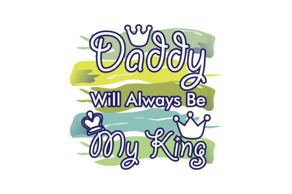 Daddy Will Always Be My King Quote