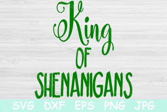 St Patricks Svg, King of Shenanigans Svg